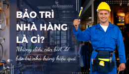 Bảo Trì Nhà Hàng Là Gì? Những Điều Cần Biết Về Bảo Trì Nhà Hàng