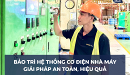 Bảo Trì Hệ Thống Cơ Điện Nhà Máy: Giải Pháp Duy Trì Hoạt Động Ổn Định