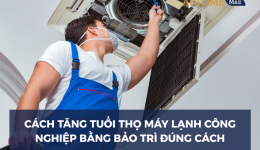 Cách Tăng Tuổi Thọ Cho Máy Lạnh Công Nghiệp Bằng Bảo Trì Đúng Cách