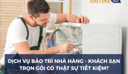 Dịch Vụ Bảo Trì Nhà Hàng Khách Sạn Trọn Gói Có Thực Sự Tiết Kiệm?