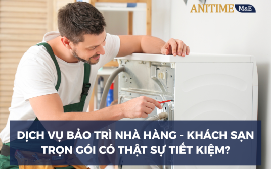 Dịch Vụ Bảo Trì Nhà Hàng Khách Sạn Trọn Gói Có Thực Sự Tiết Kiệm?