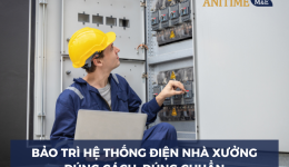 Hướng Dẫn Bảo Trì Hệ Thống Điện Nhà Xưởng – Đúng Cách, Đúng Chu Kỳ